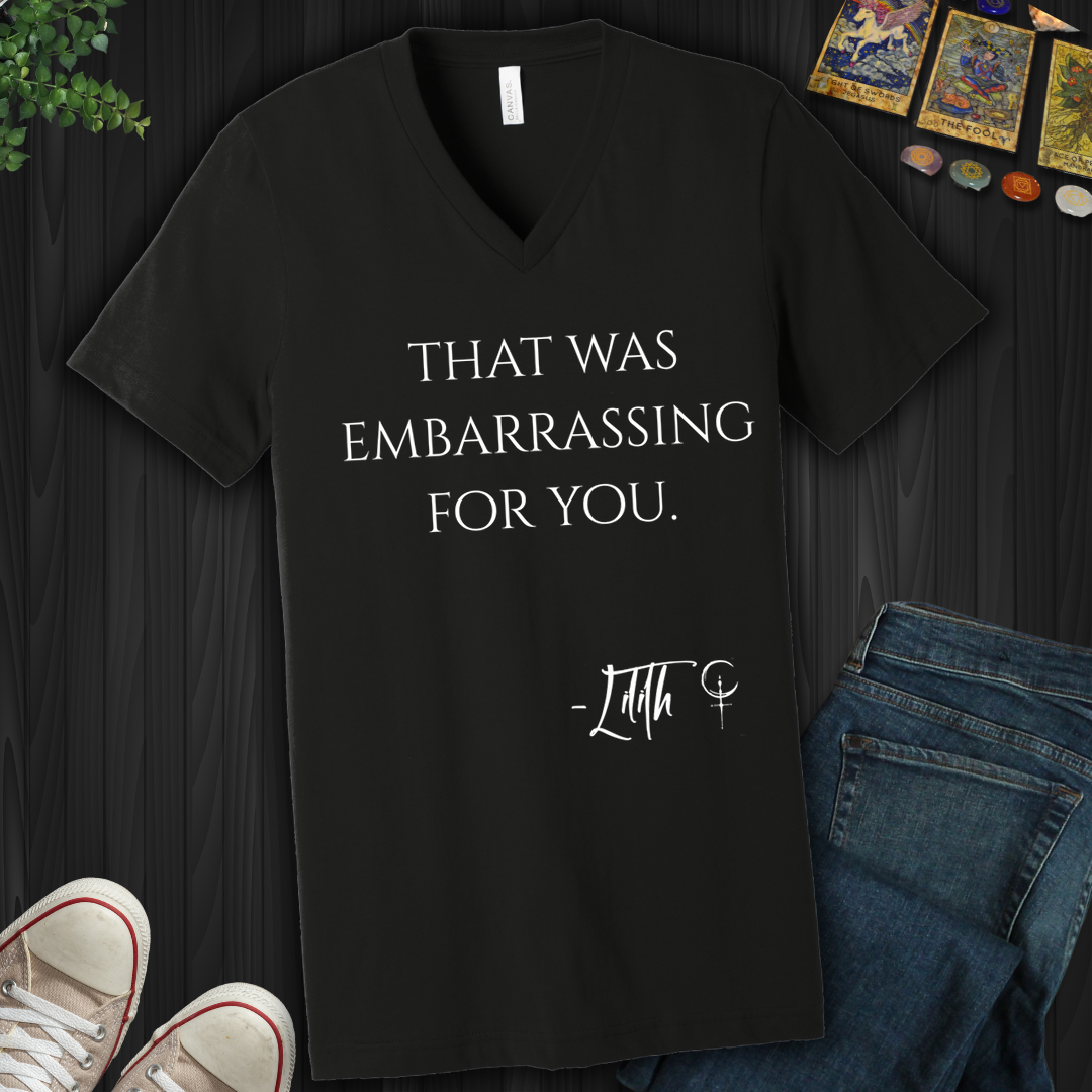 That Was Embarrassing For You- V-Neck