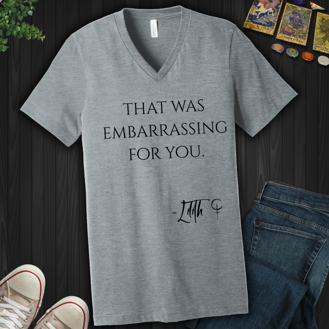 That Was Embarrassing For You- V-Neck