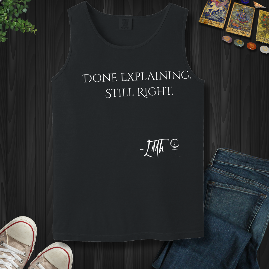 Done Explaining. Still Right- Tank Top