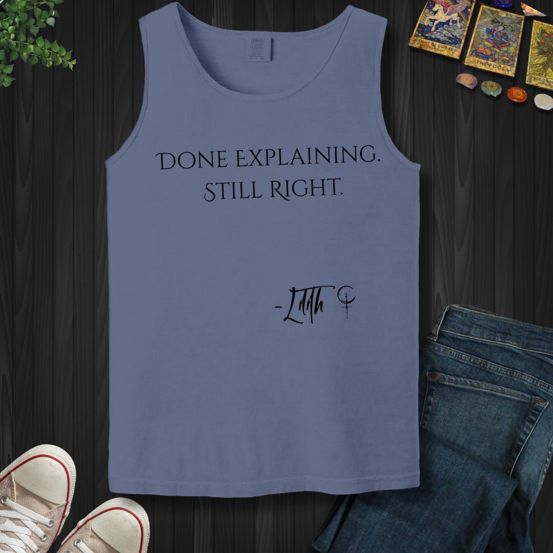 Done Explaining. Still Right- Tank Top