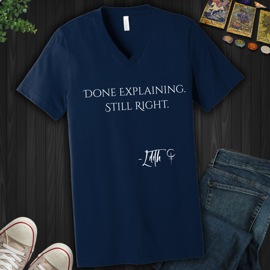 Done Explaining. Still Right- V-Neck