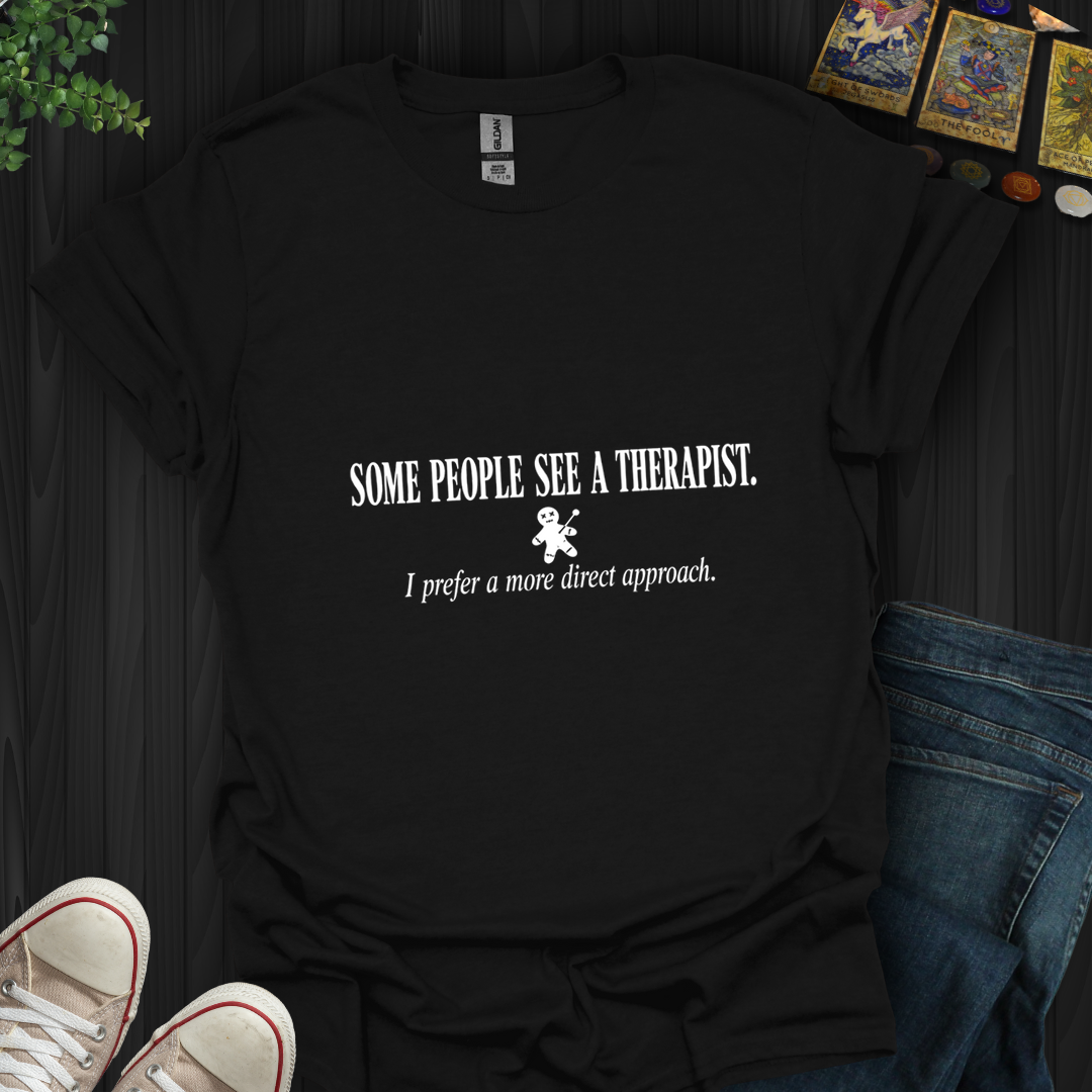 Some People See A Therapist- T-Shirt