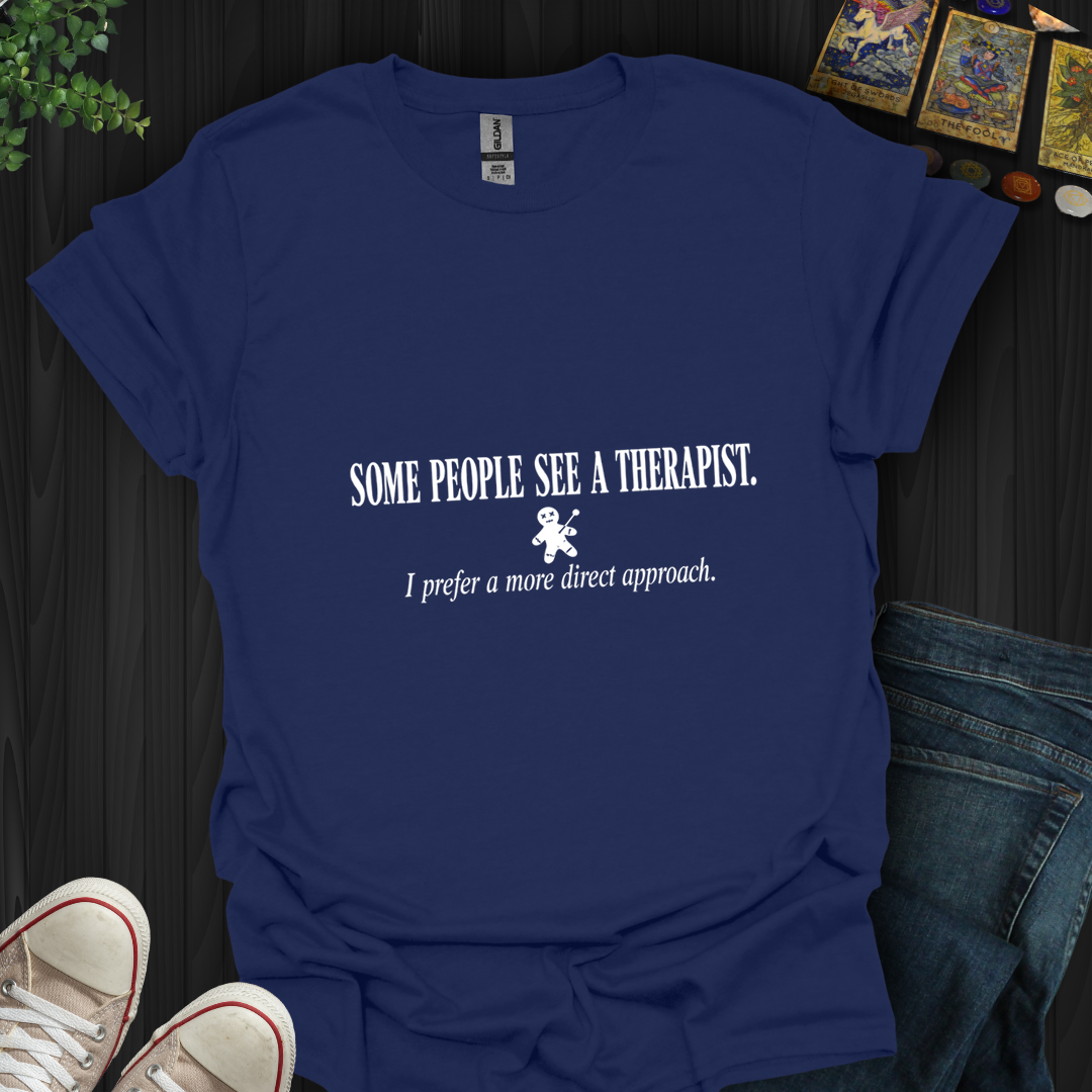 Some People See A Therapist- T-Shirt