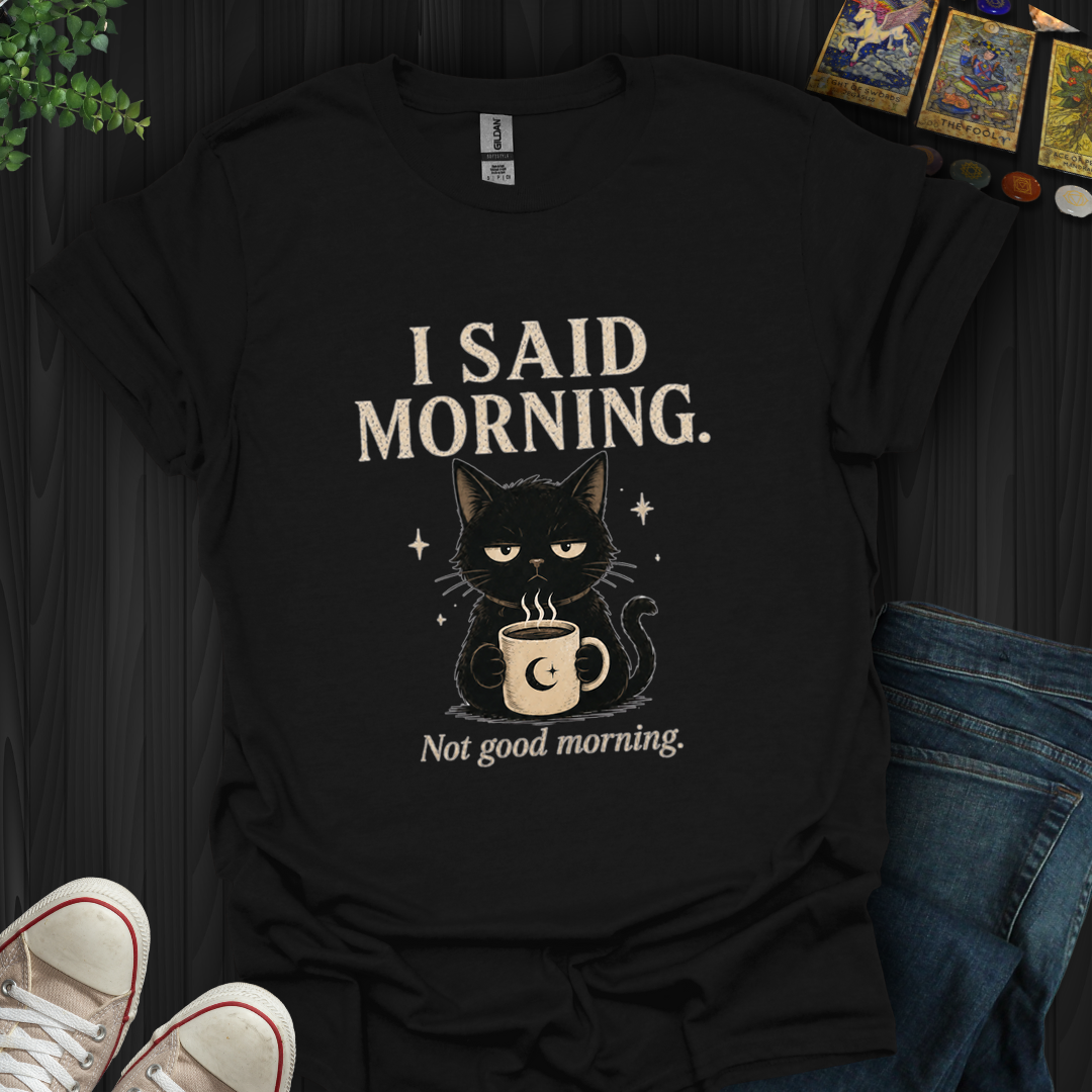 Not Good Morning- T-Shirt