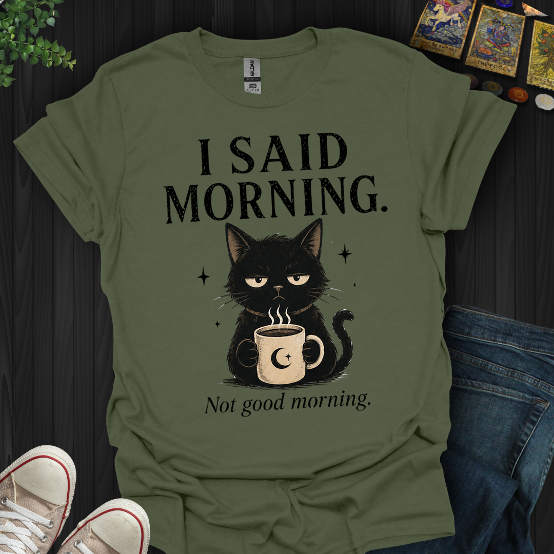 Not Good Morning- T-Shirt