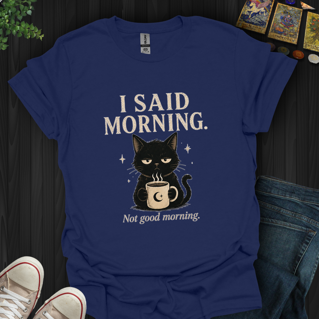 Not Good Morning- T-Shirt