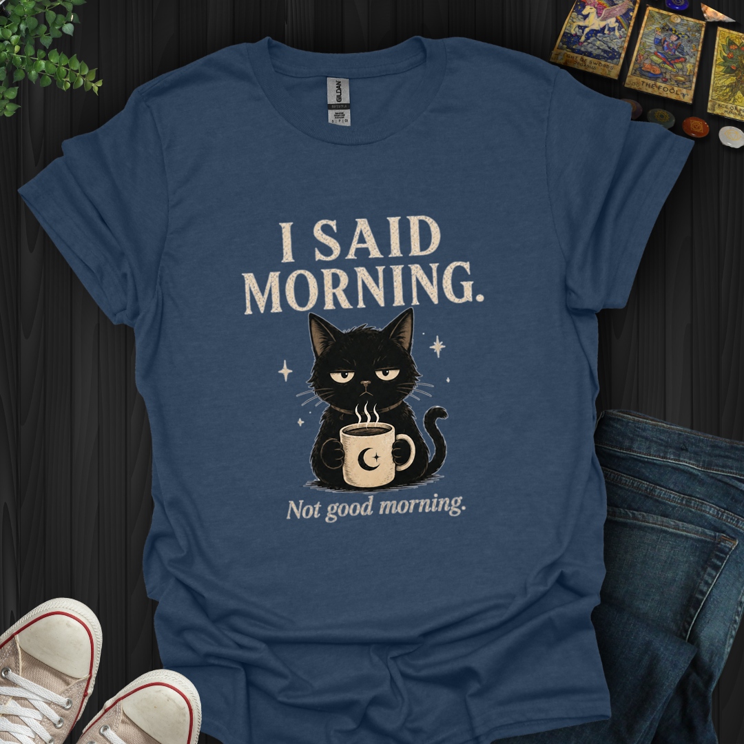 Not Good Morning- T-Shirt