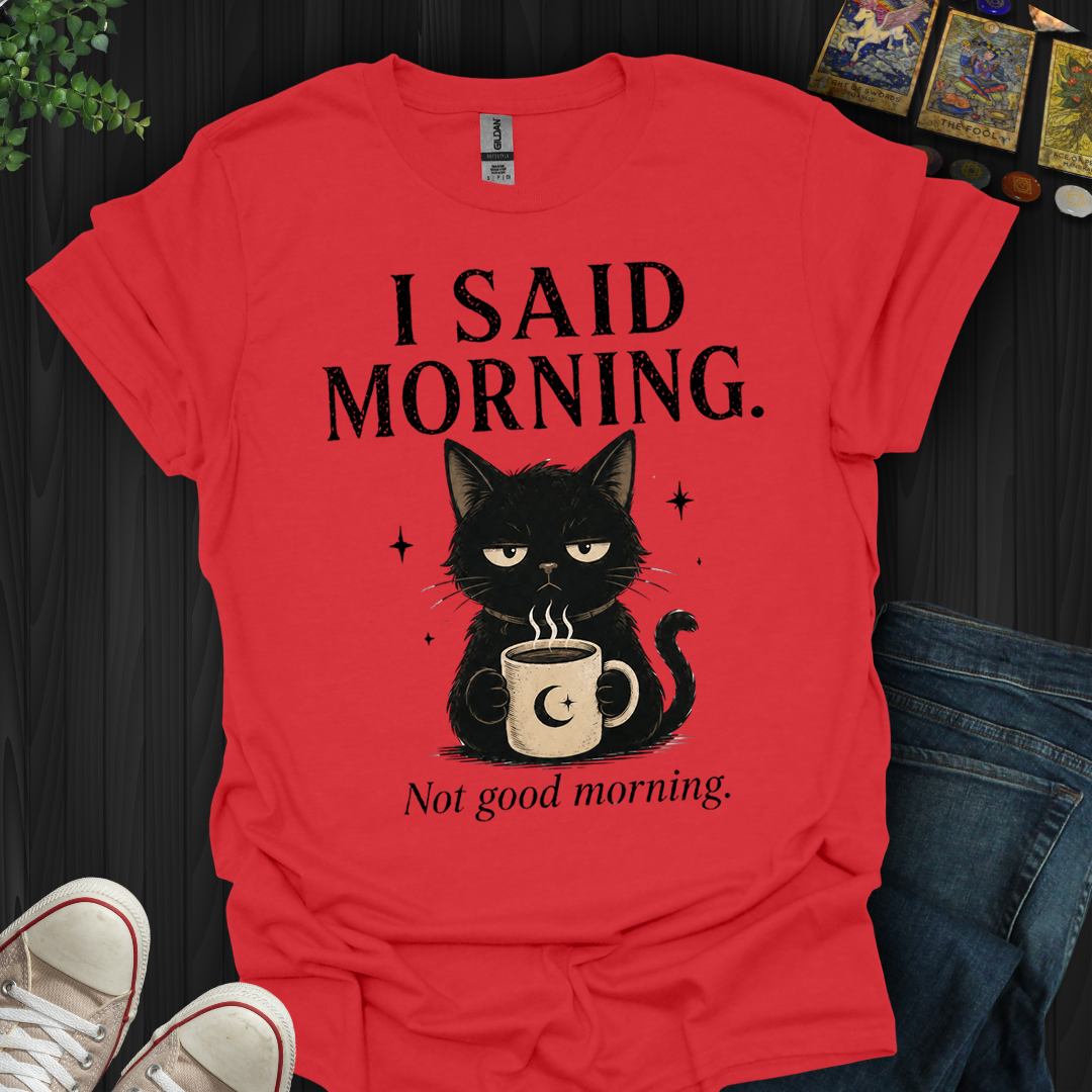 Not Good Morning- T-Shirt