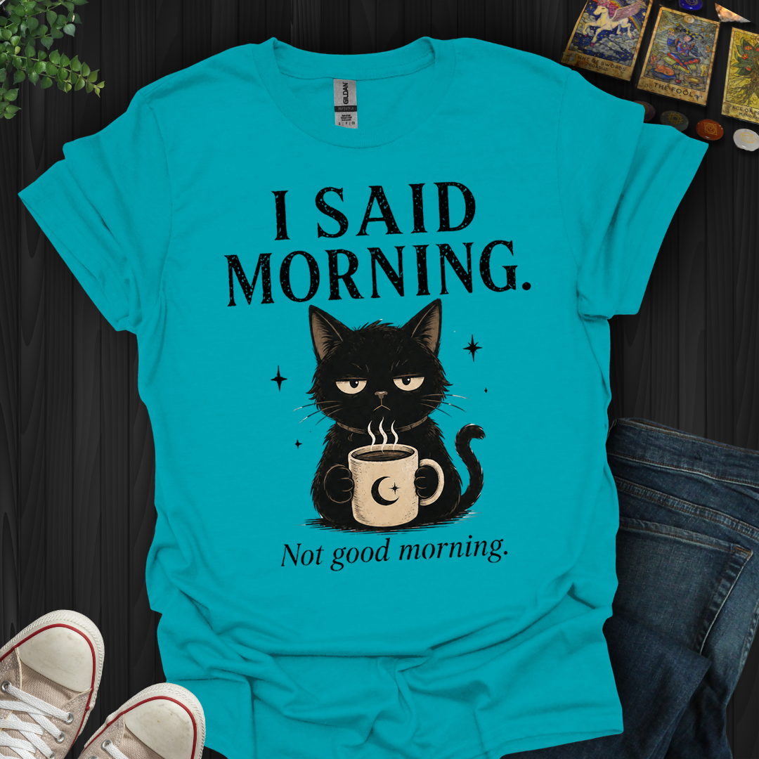 Not Good Morning- T-Shirt