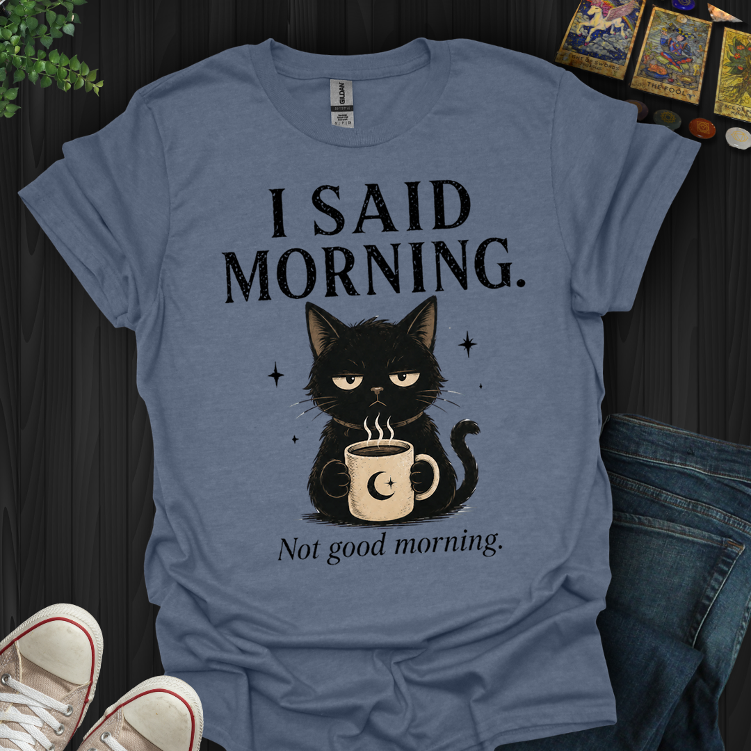 Not Good Morning- T-Shirt