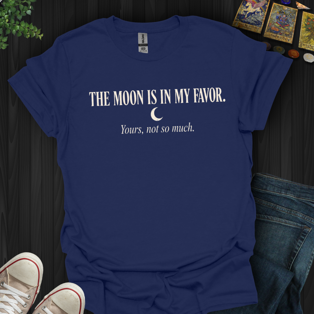 The Moon Is In My Favor- T-Shirt