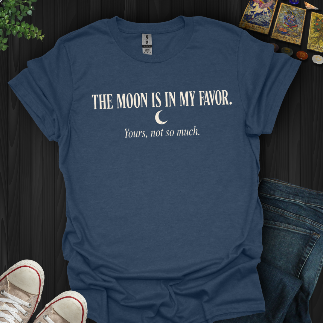 The Moon Is In My Favor- T-Shirt
