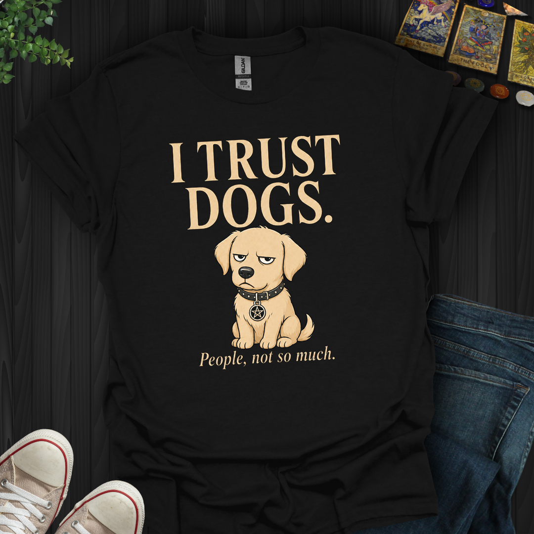 I Trust Dogs- T-Shirt