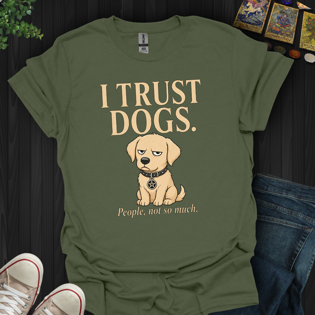 I Trust Dogs- T-Shirt