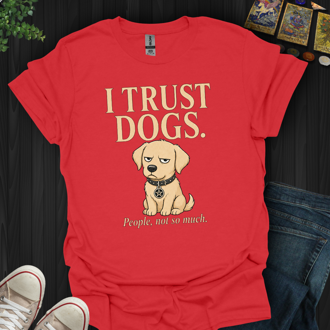 I Trust Dogs- T-Shirt