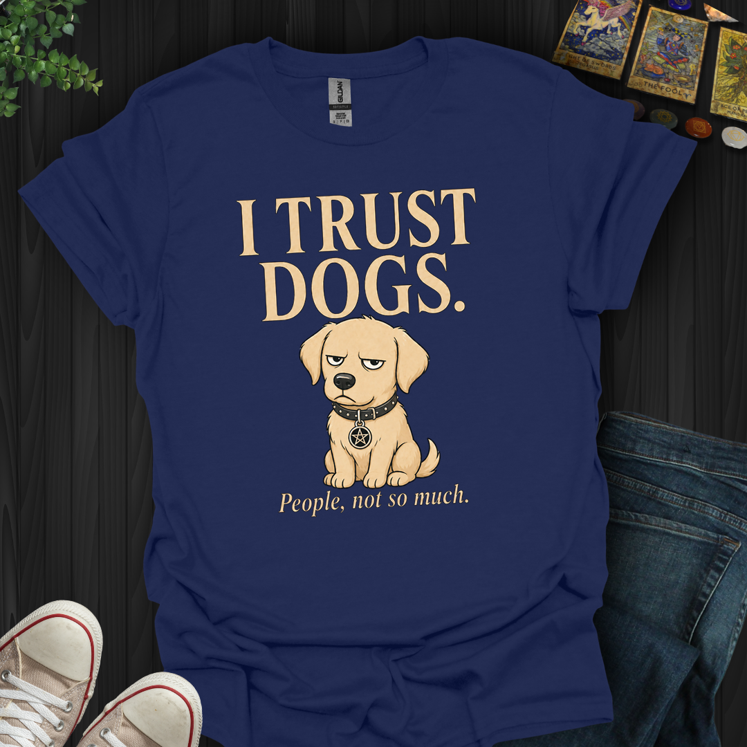 I Trust Dogs- T-Shirt