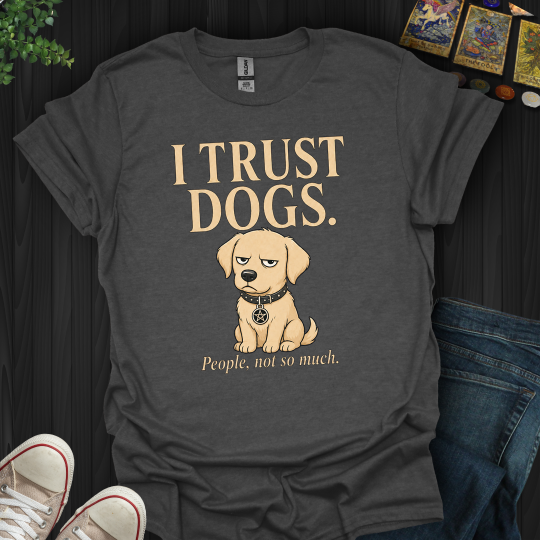 I Trust Dogs- T-Shirt