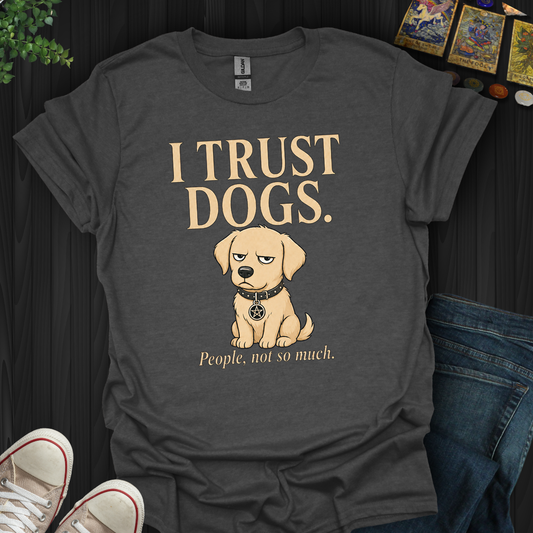 I Trust Dogs- T-Shirt