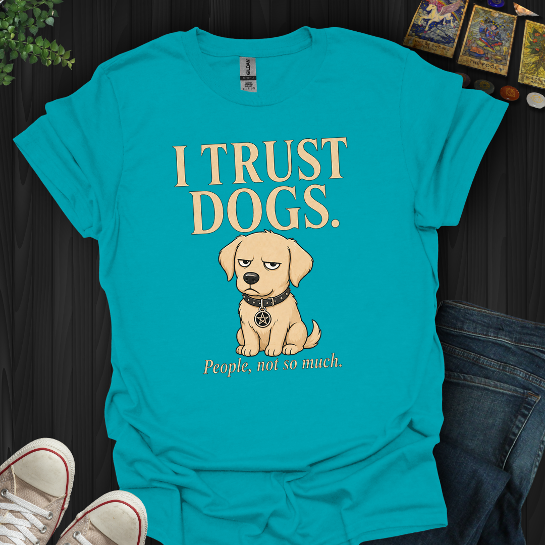 I Trust Dogs- T-Shirt