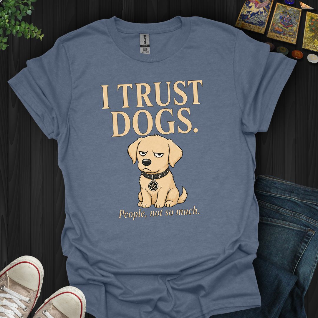 I Trust Dogs- T-Shirt