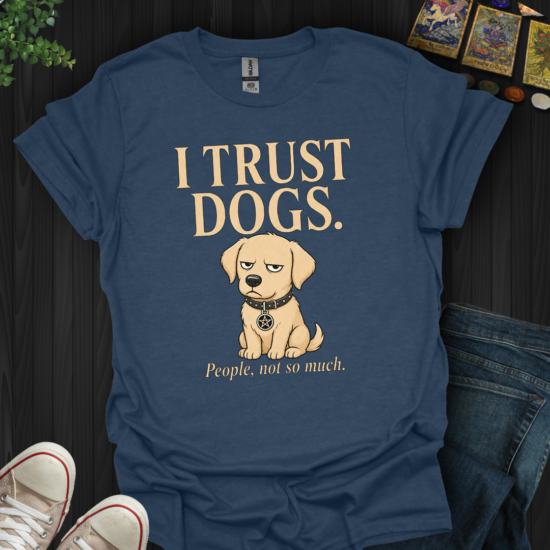 I Trust Dogs- T-Shirt