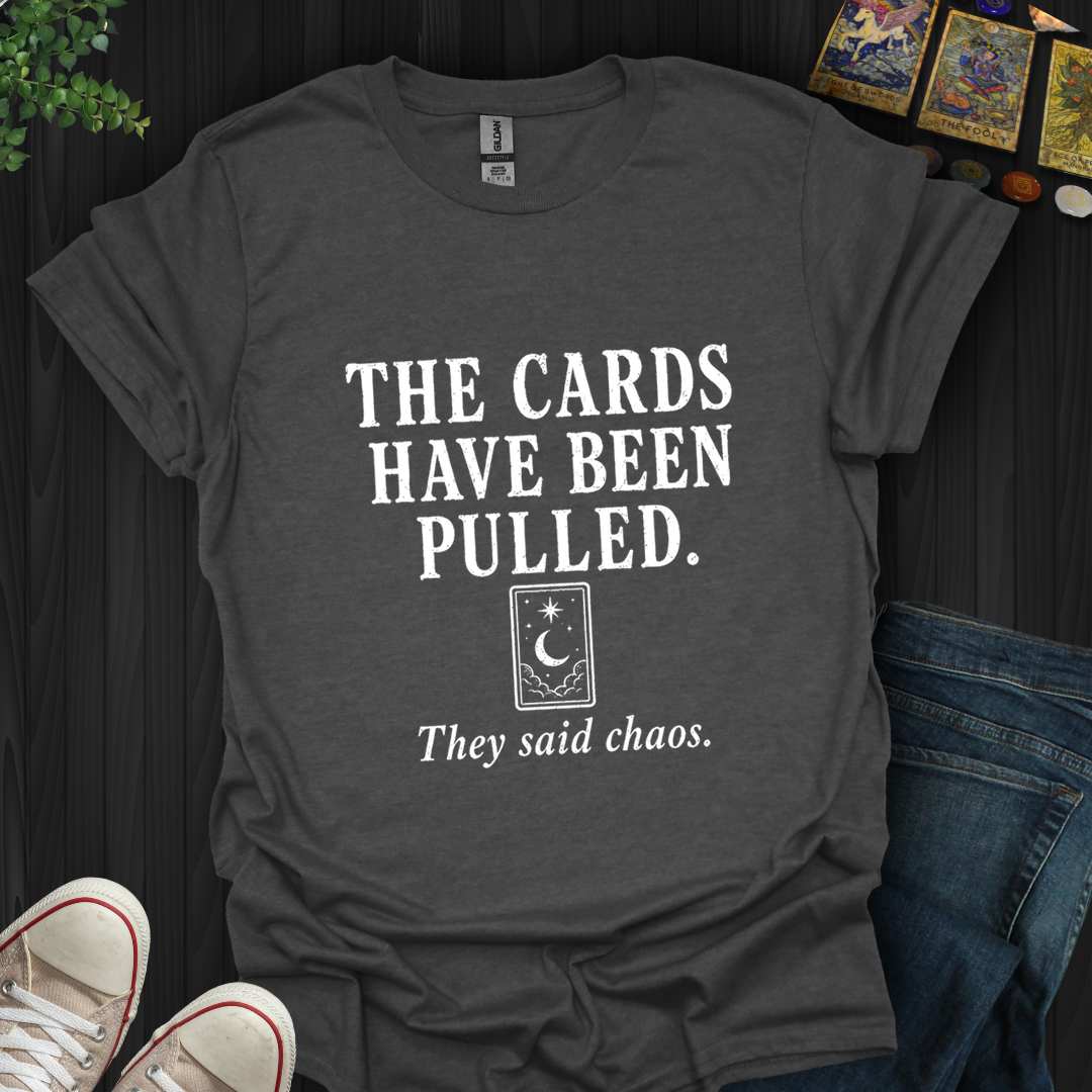 The Cards Have Been Pulled- T-Shirt