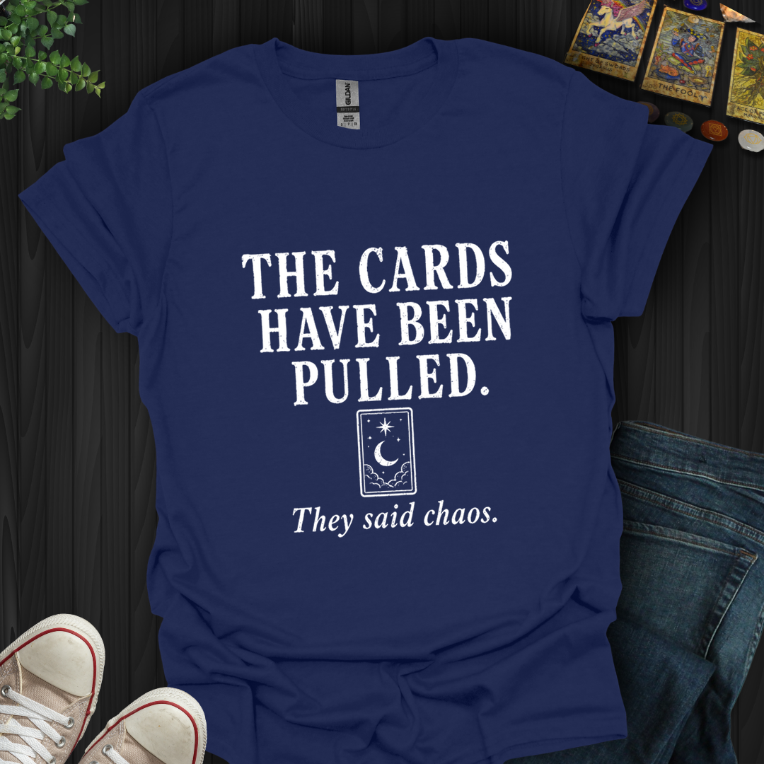 The Cards Have Been Pulled- T-Shirt