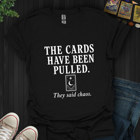 The Cards Have Been Pulled- T-Shirt
