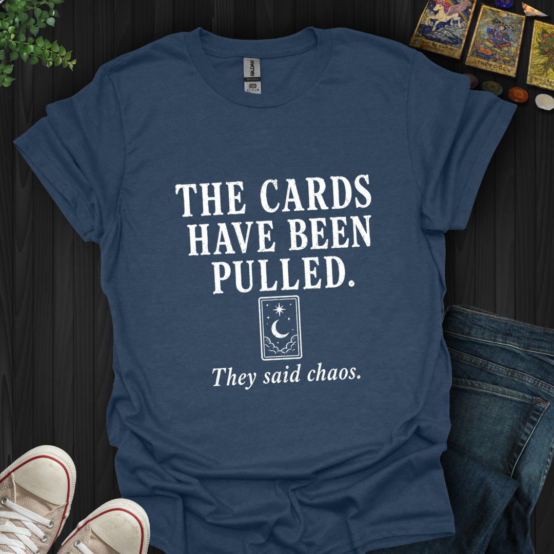 The Cards Have Been Pulled- T-Shirt