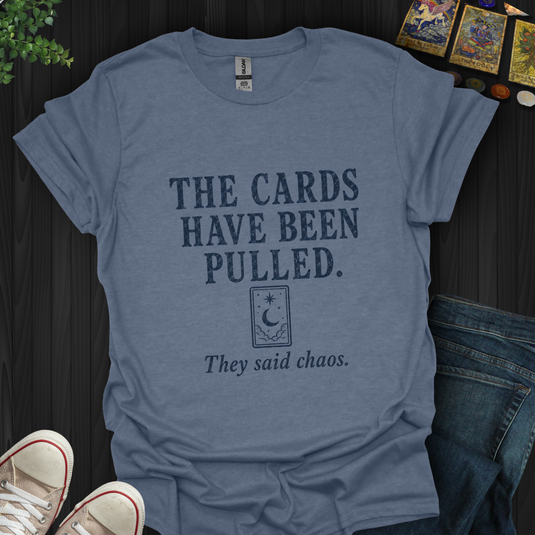 The Cards Have Been Pulled- T-Shirt