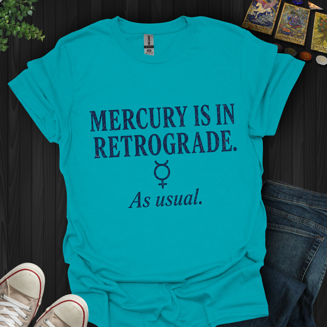Mercury Is In Retrograde- T-Shirt