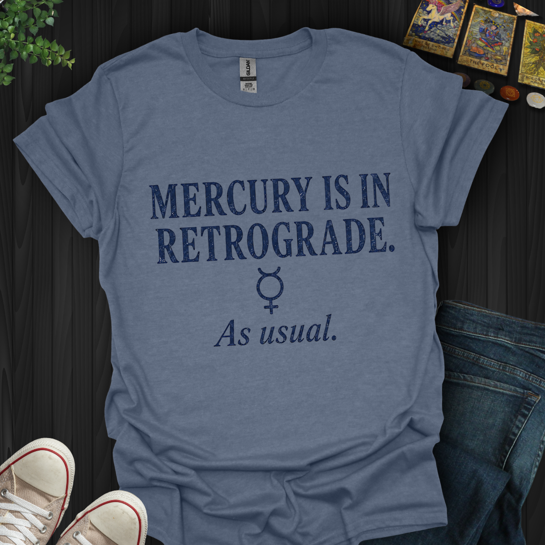 Mercury Is In Retrograde- T-Shirt
