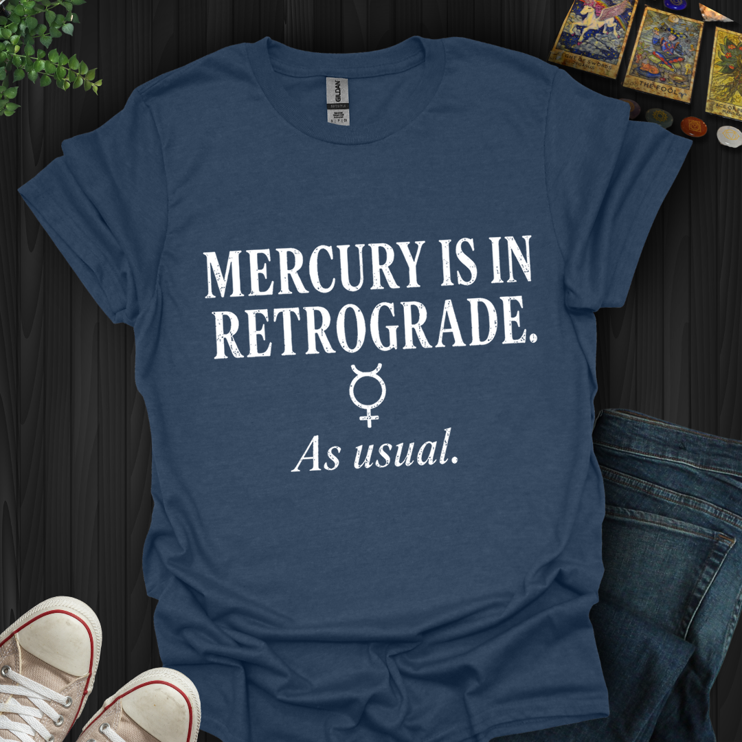 Mercury Is In Retrograde- T-Shirt