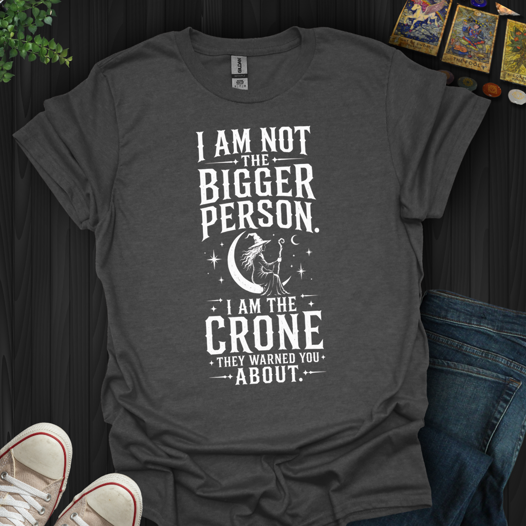 The Crone They Warned You About- T-Shirt