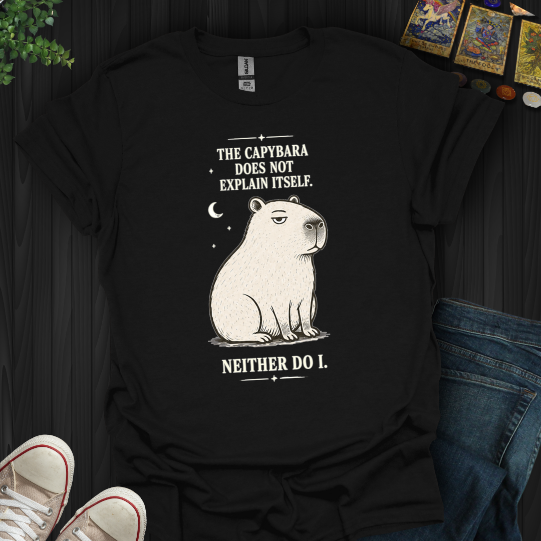 Capybara Doesn't Explain Itself- T-Shirt