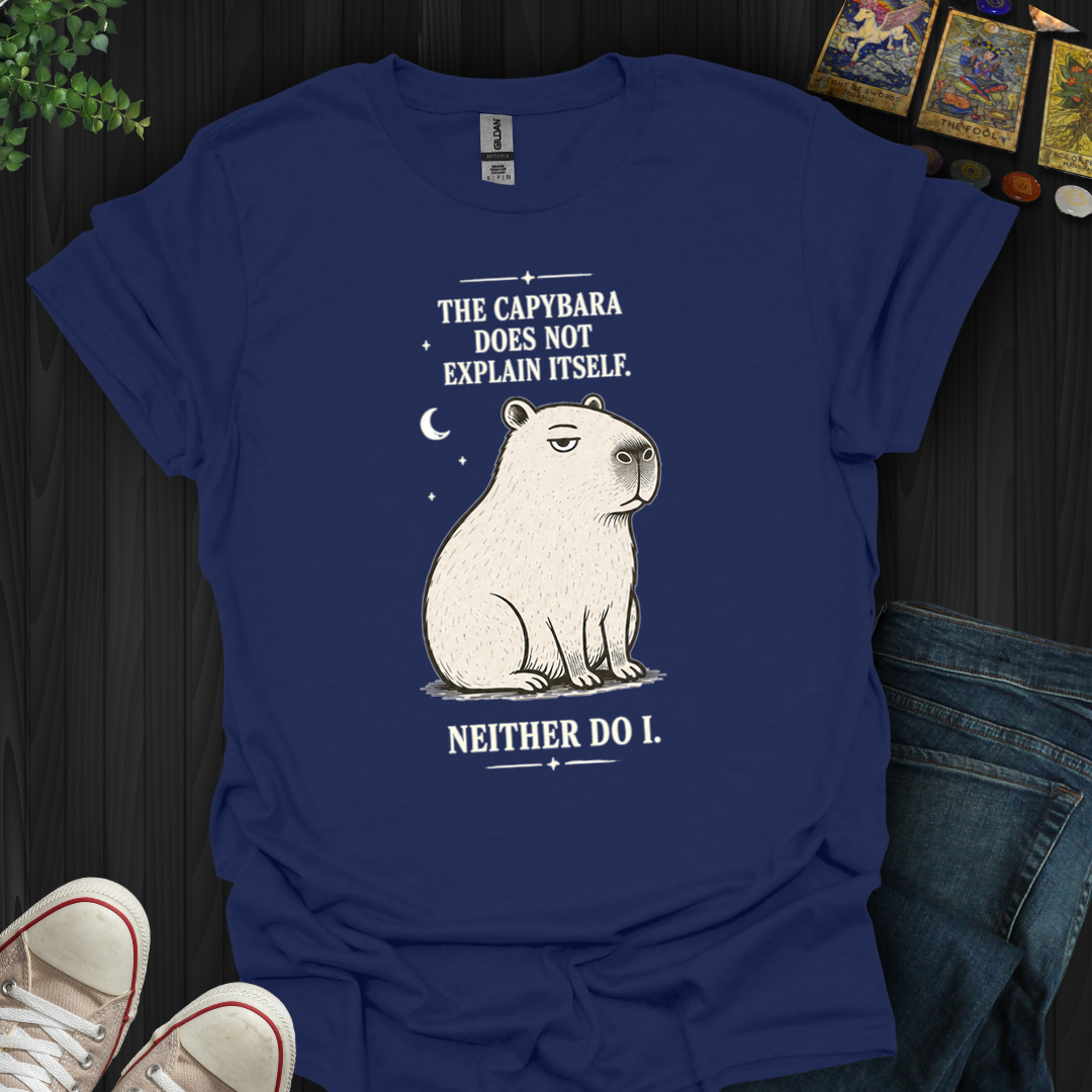 Capybara Doesn't Explain Itself- T-Shirt