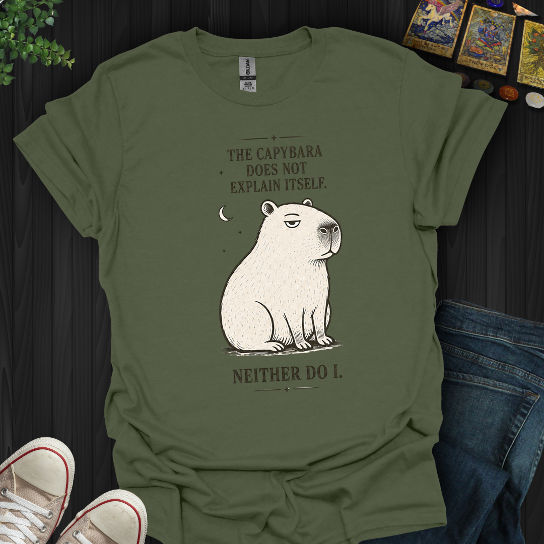 Capybara Doesn't Explain Itself- T-Shirt