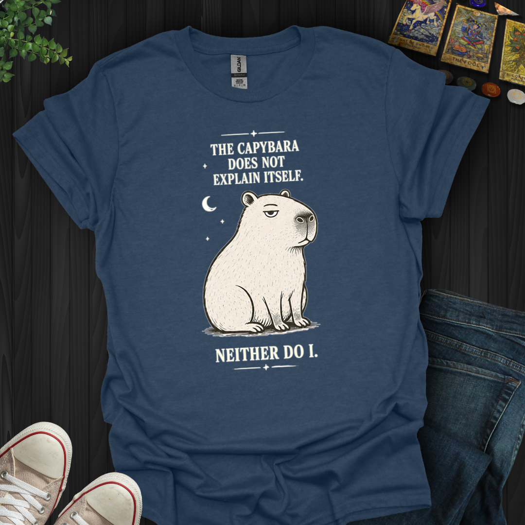 Capybara Doesn't Explain Itself- T-Shirt