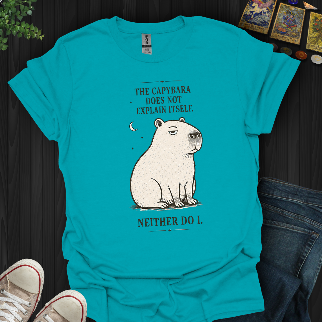 Capybara Doesn't Explain Itself- T-Shirt