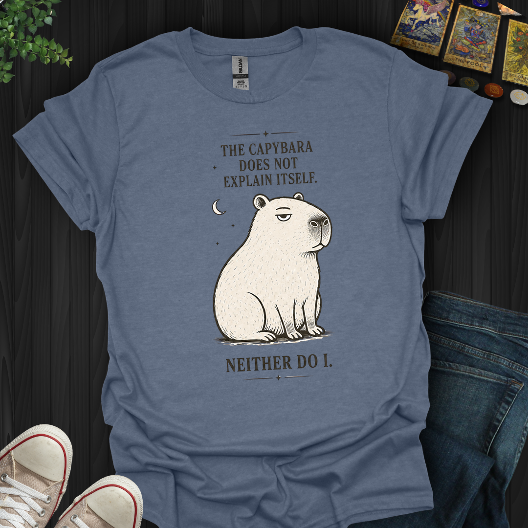 Capybara Doesn't Explain Itself- T-Shirt