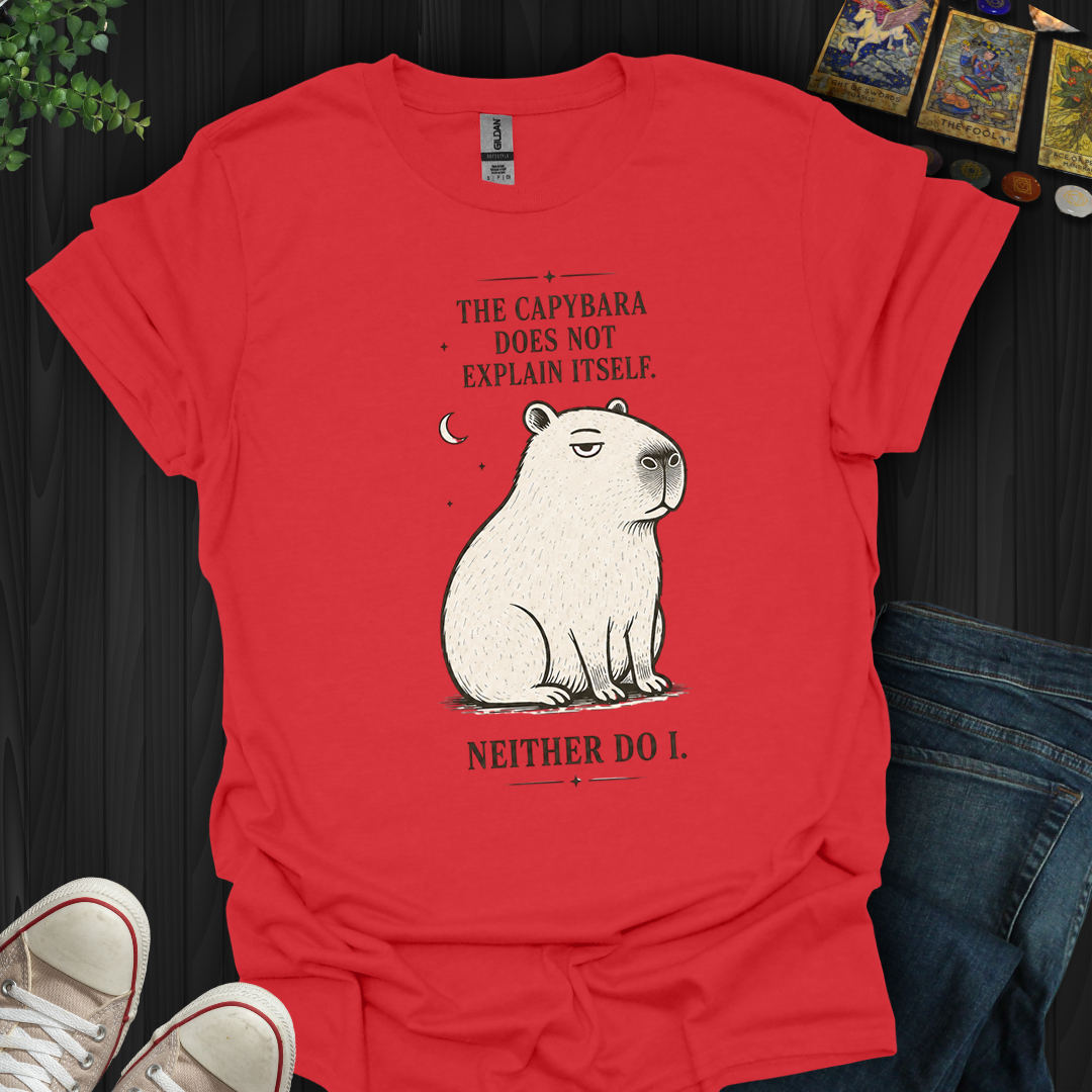 Capybara Doesn't Explain Itself- T-Shirt