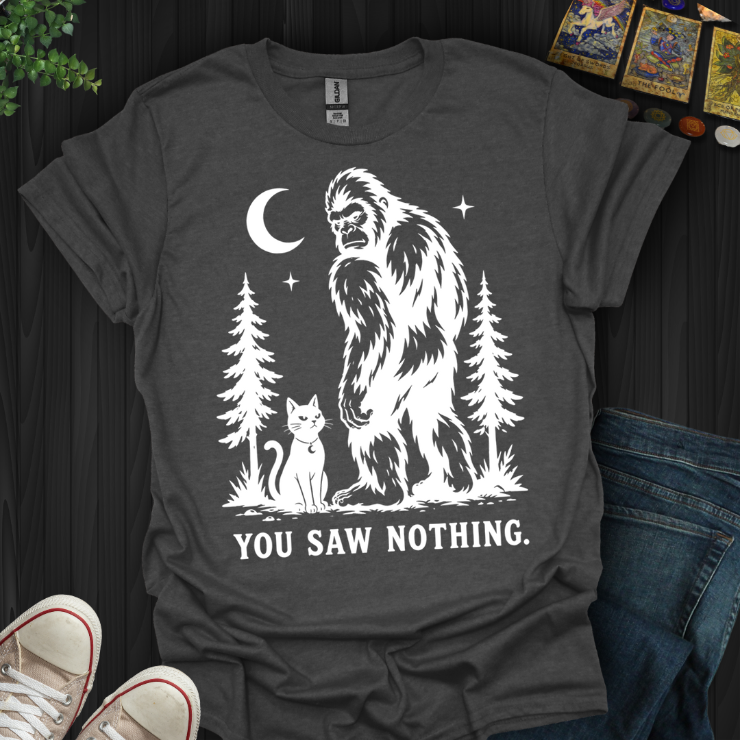 You Saw Nothing- T-Shirt