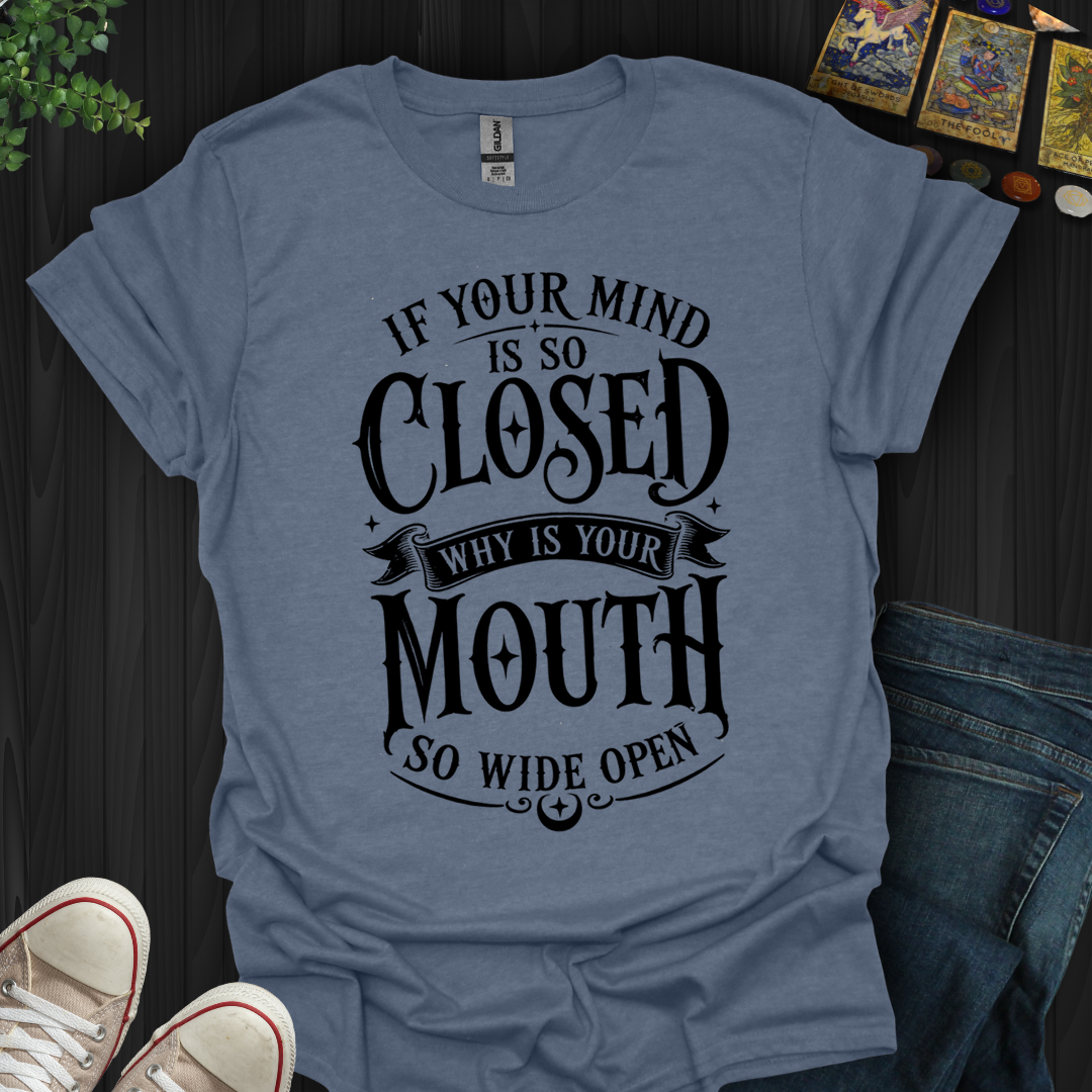 Mind So Closed- T-Shirt