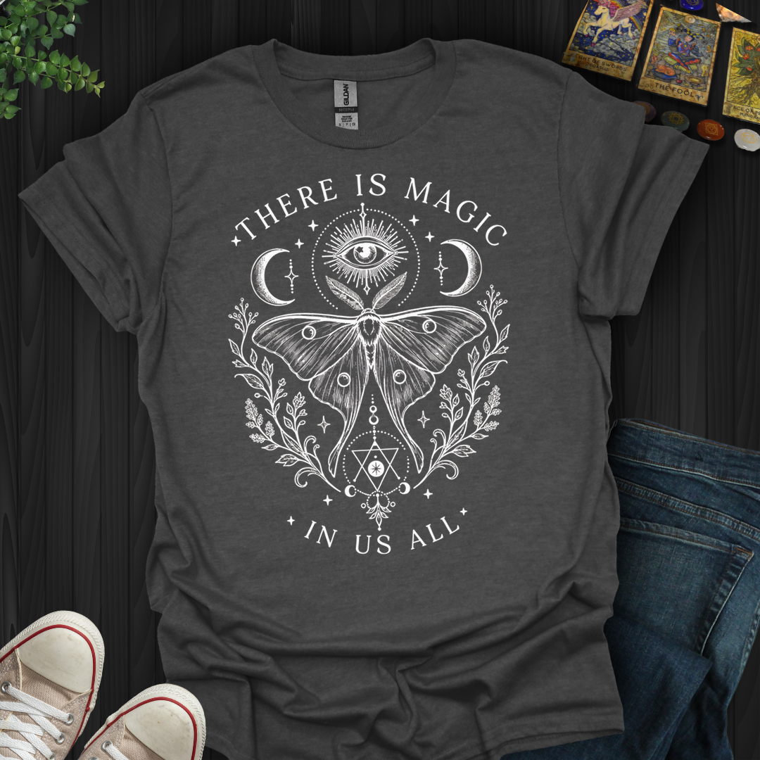 There Is Magic In All Of Us- T-Shirt