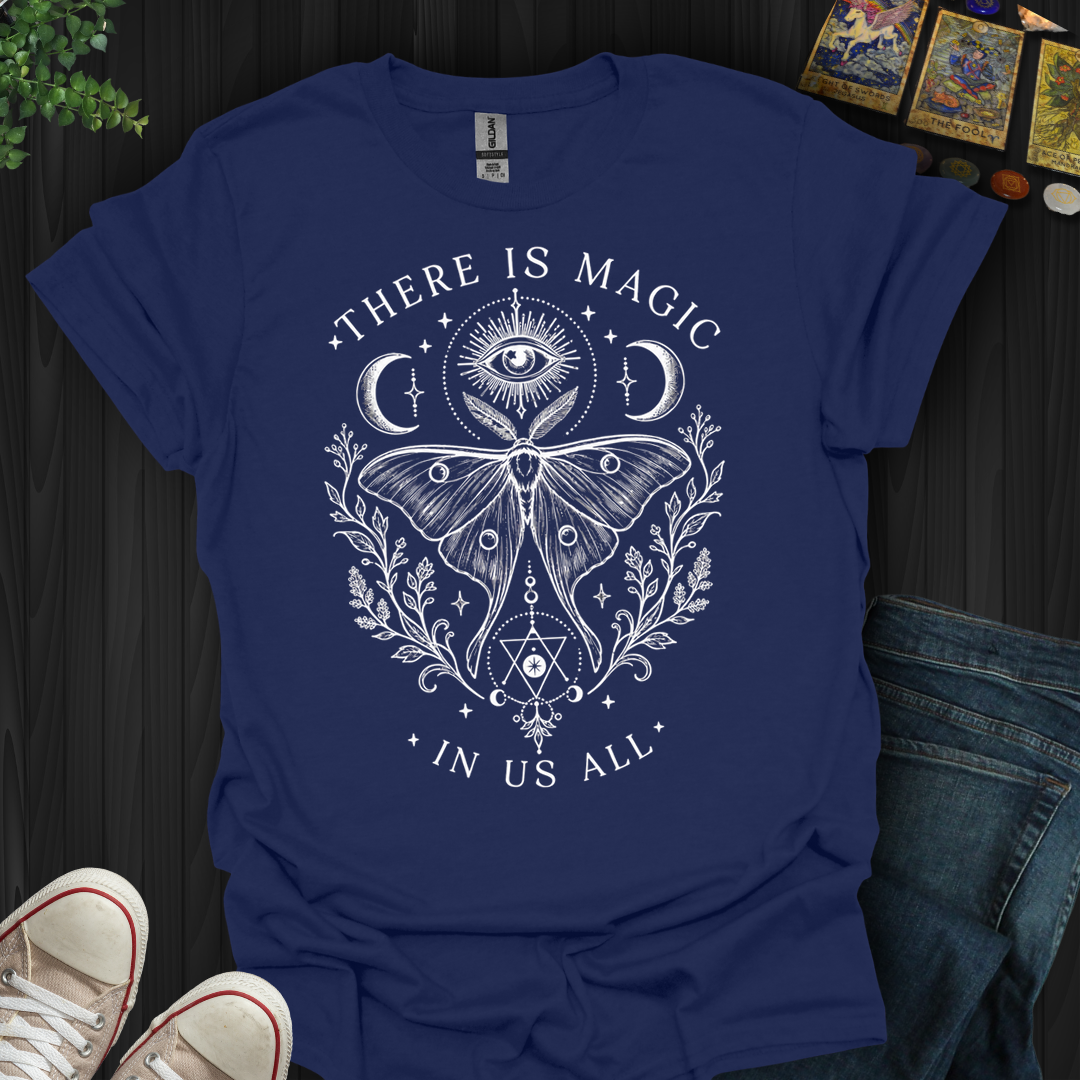 There Is Magic In All Of Us- T-Shirt