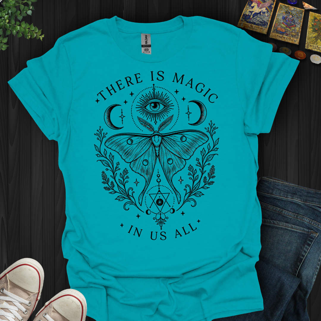 There Is Magic In All Of Us- T-Shirt