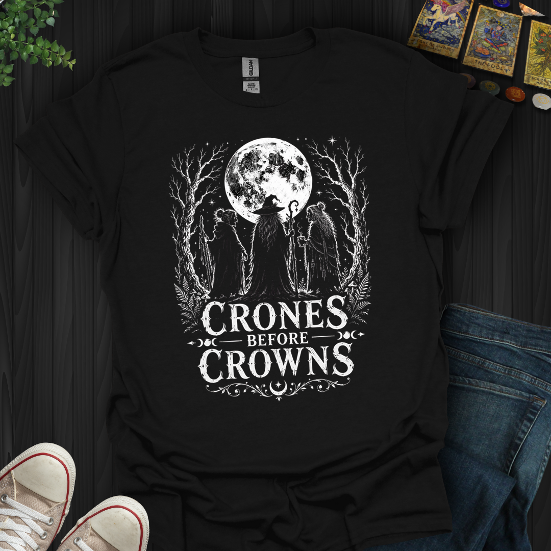 Crones Before Crowns- T-Shirt