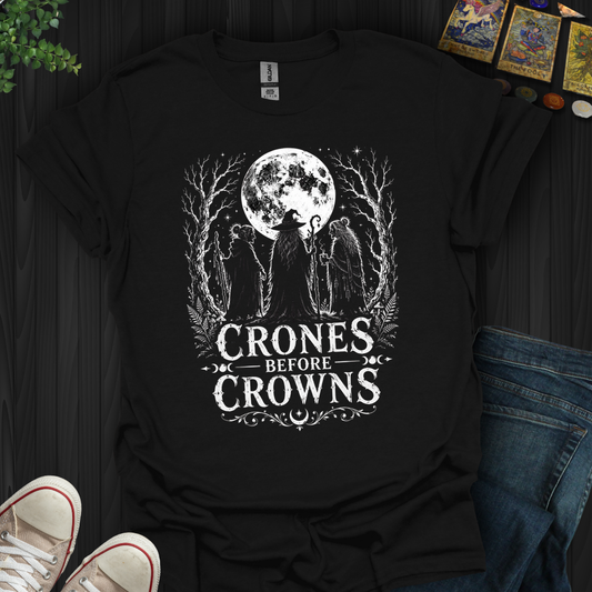 Crones Before Crowns- T-Shirt