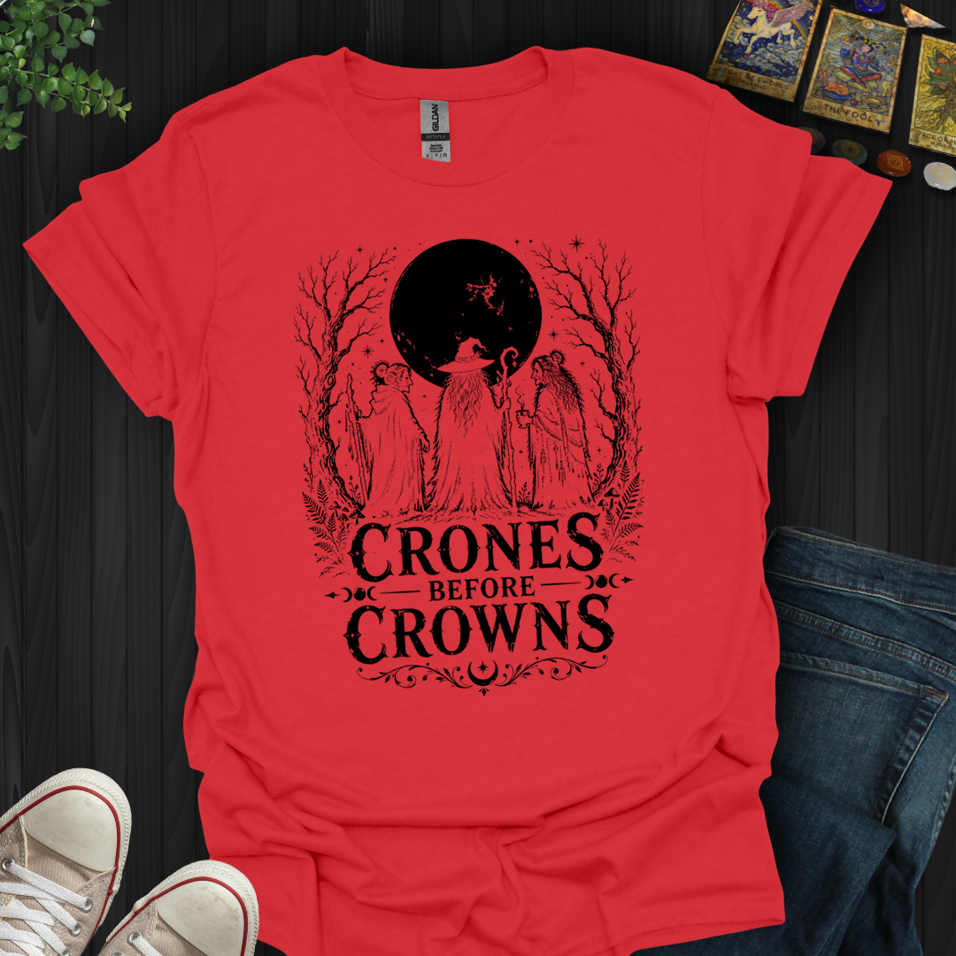 Crones Before Crowns- T-Shirt