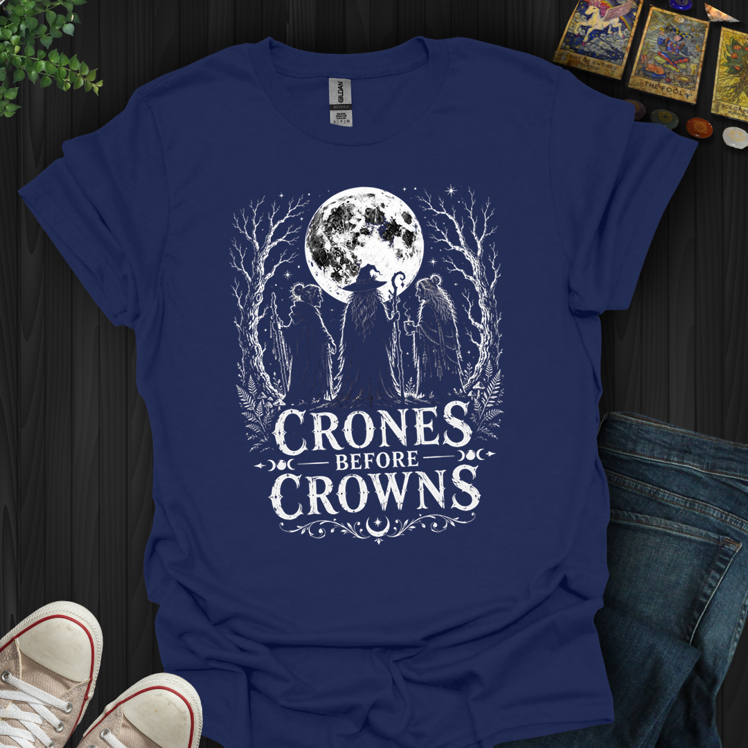 Crones Before Crowns- T-Shirt